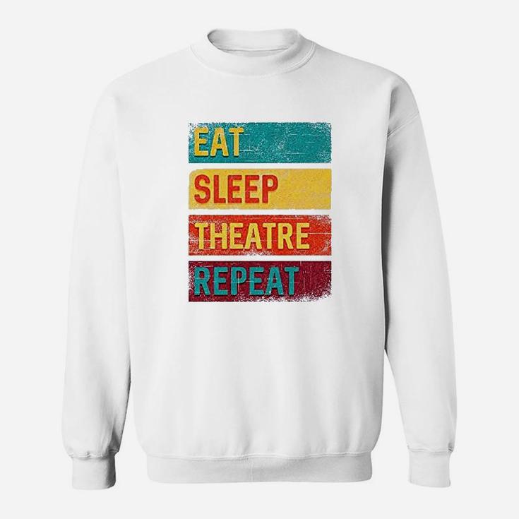 Eat Sleep Theatre Repeat Drama Gift For Actor Sweatshirt