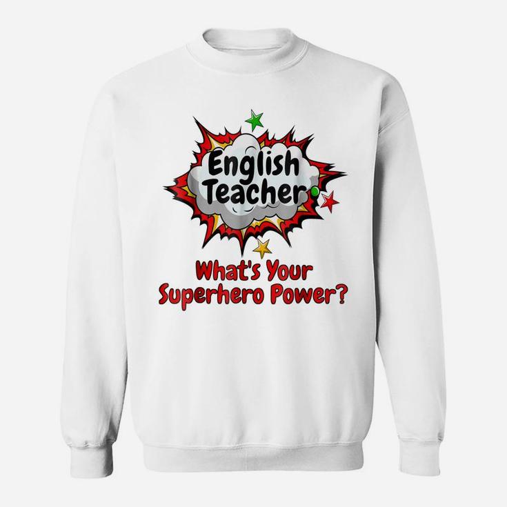 English Teacher  What's Your Superhero Power School Sweatshirt