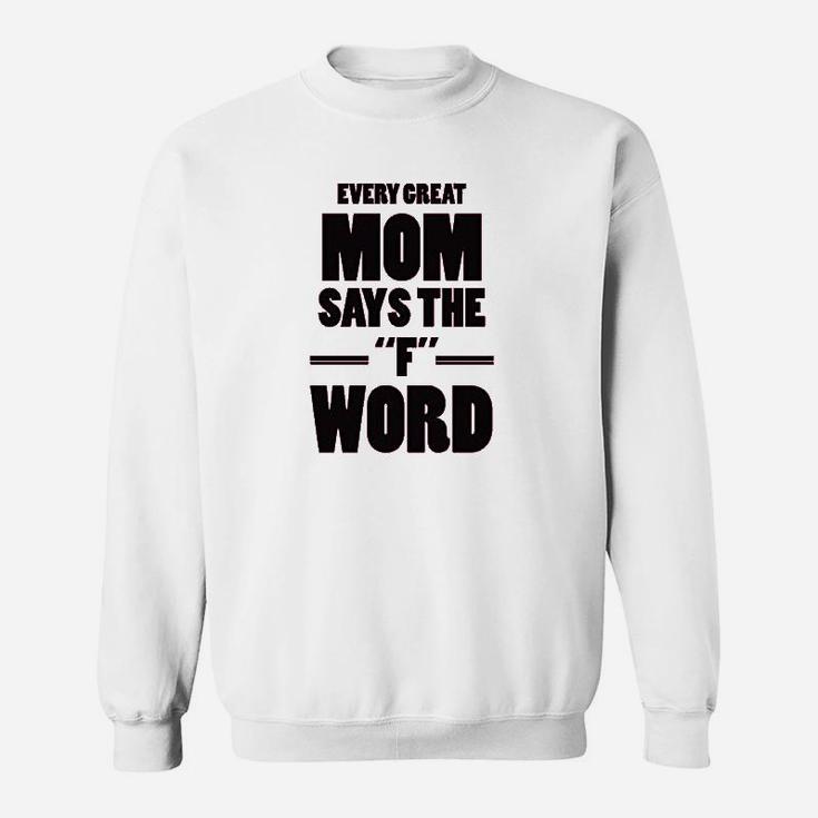 Every Great Mom Says The Word Sweatshirt