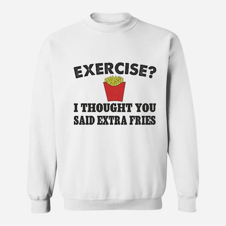 Exercise Ii Thought You Said Fries Sweatshirt