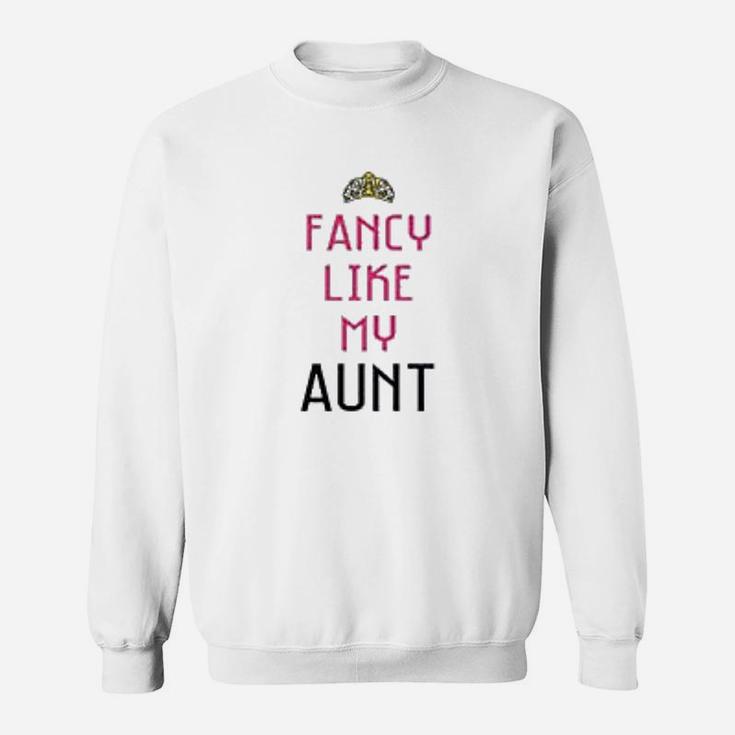 Fancy Like My Aunt Sweatshirt