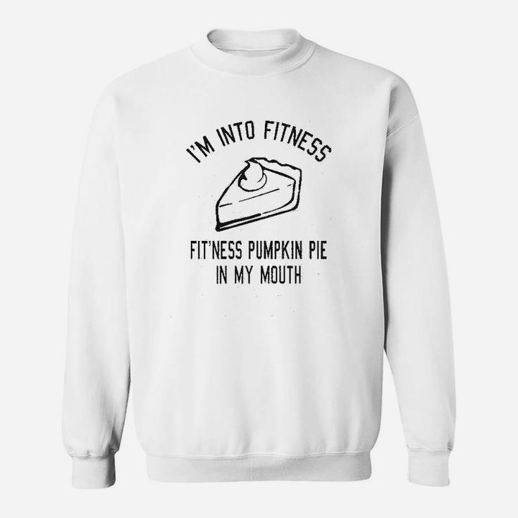 Fitness Pumpkin Pie In My Mouth Funny Thanksgiving Thankful Turkey Day Sweatshirt