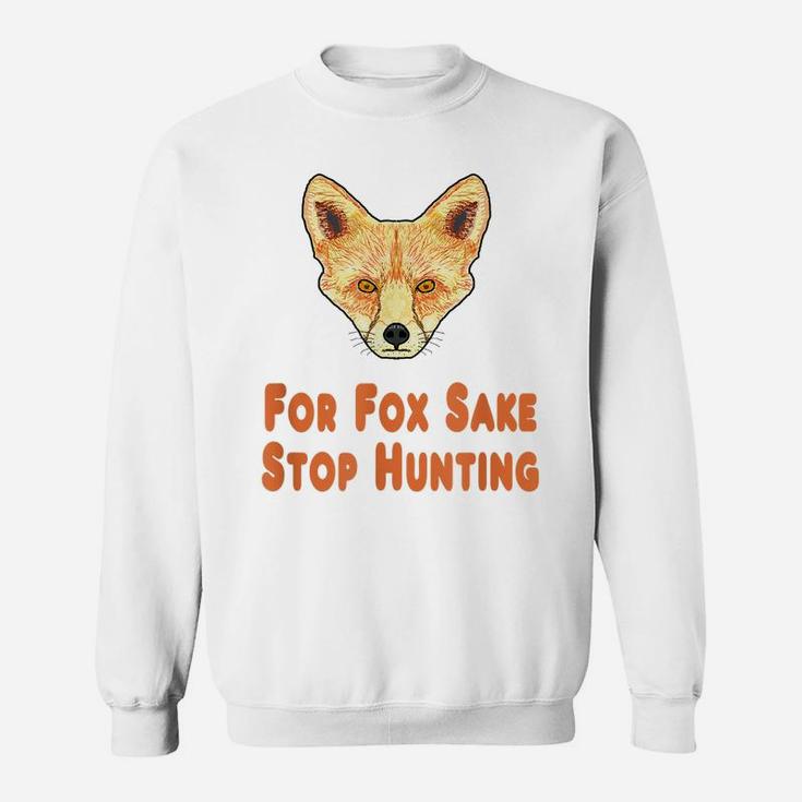 For Fox Sake Stop Hunting Sweatshirt