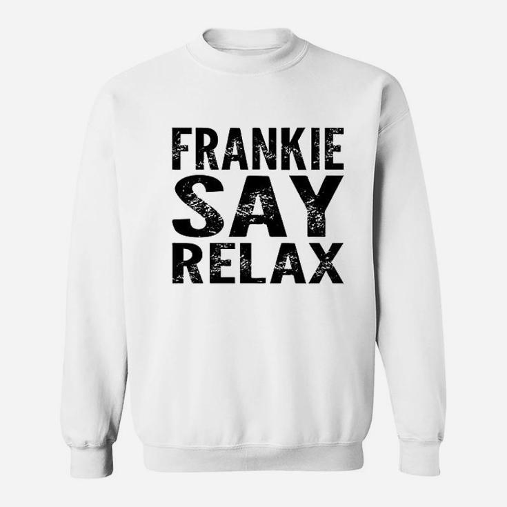 Frankie Say Relax Funny 80S Music Sweatshirt
