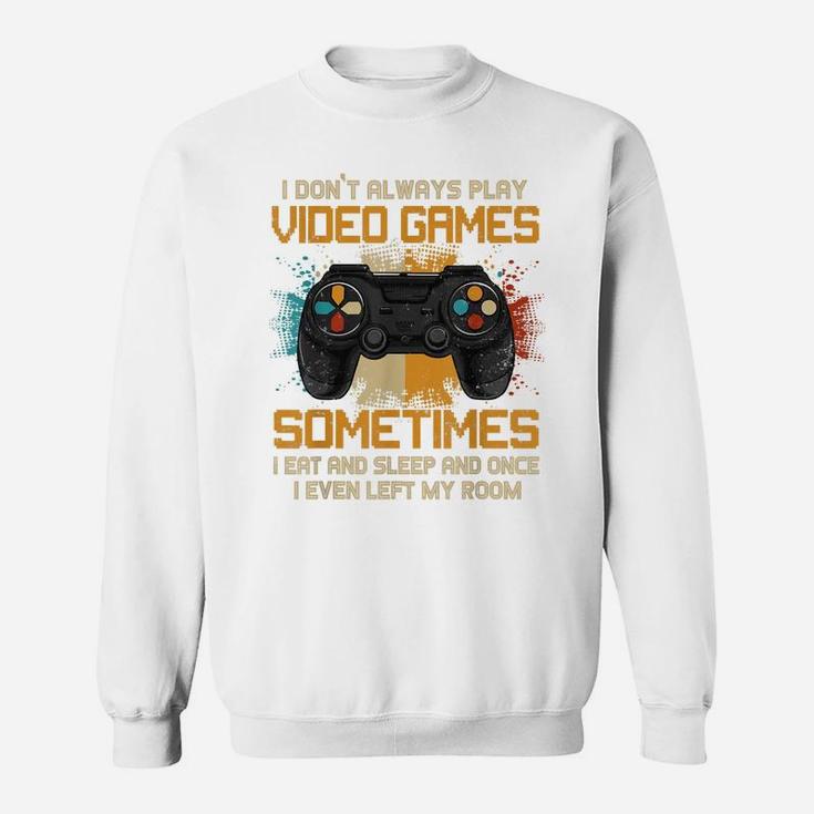 Funny Gamer I Don't Always Play Video Games Gift Boys Teens Sweatshirt