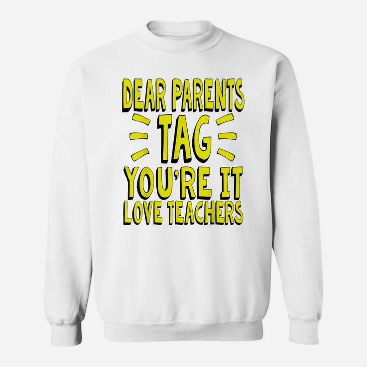 Funny Last Day Of School Shirt For Teachers - Tag Parents Sweatshirt