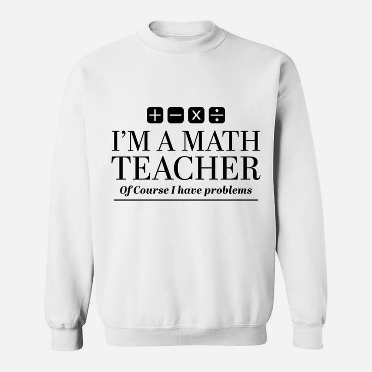 Funny Math Teacher Gift Sweatshirt Sweatshirt