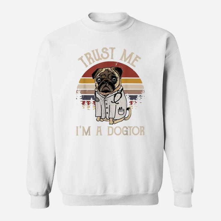 Funny Pug Lovers Gift Trust Me I'm A Dogtor Vintage Dog Sweatshirt