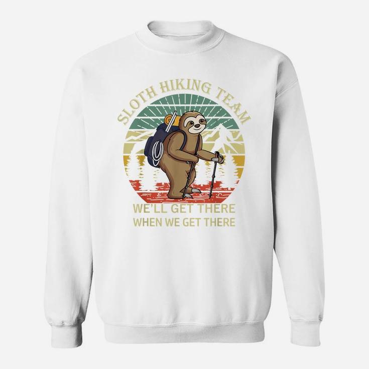 Funny Sloth Hiking Team We'll Get There When We Get There Sweatshirt