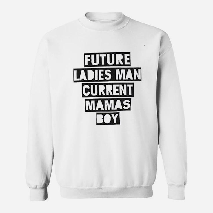 Future Ladies Man Current Mamas Boy Sweatshirt