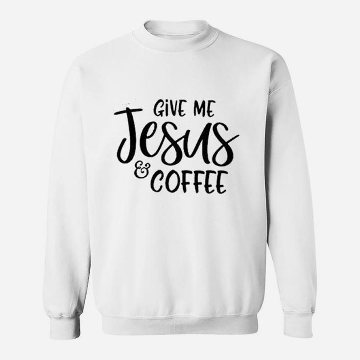 Give Jesus Coffee Sweatshirt