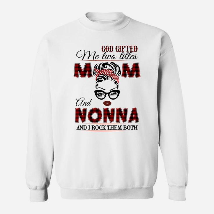 God Gifted Me Two Tittles Mom And Nonna Grandma Sweatshirt Sweatshirt