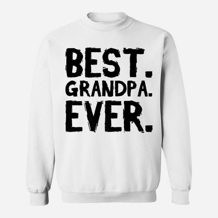 Grandpa Father's Day Funny Gift - Best Grandpa Ever Sweatshirt