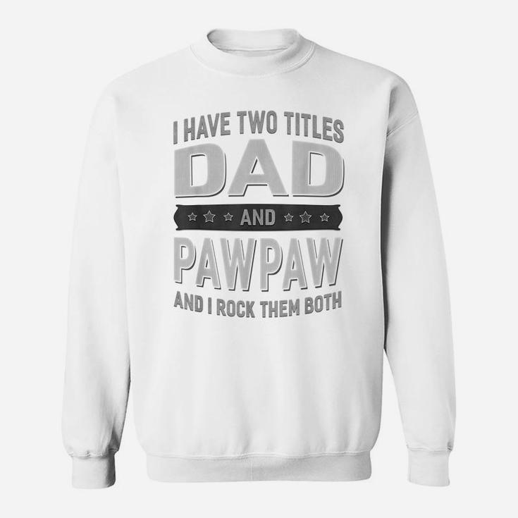 Graphic 365 I Have Two Titles Dad & Pawpaw Fathers Day Sweatshirt
