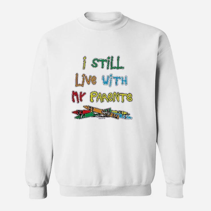 Haase Unlimited I Still Live With My Parents Sweatshirt