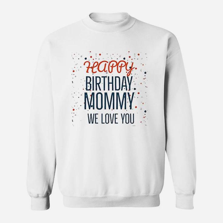 Happy Birthday Mommy We Love You Baby Sweatshirt