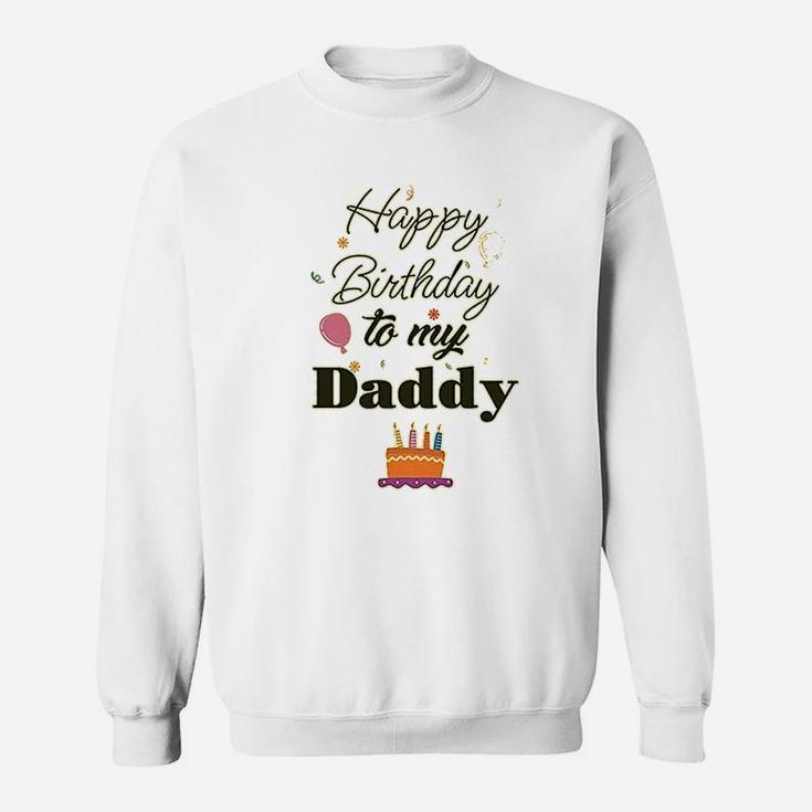Happy Birthday To My Daddy Sweatshirt