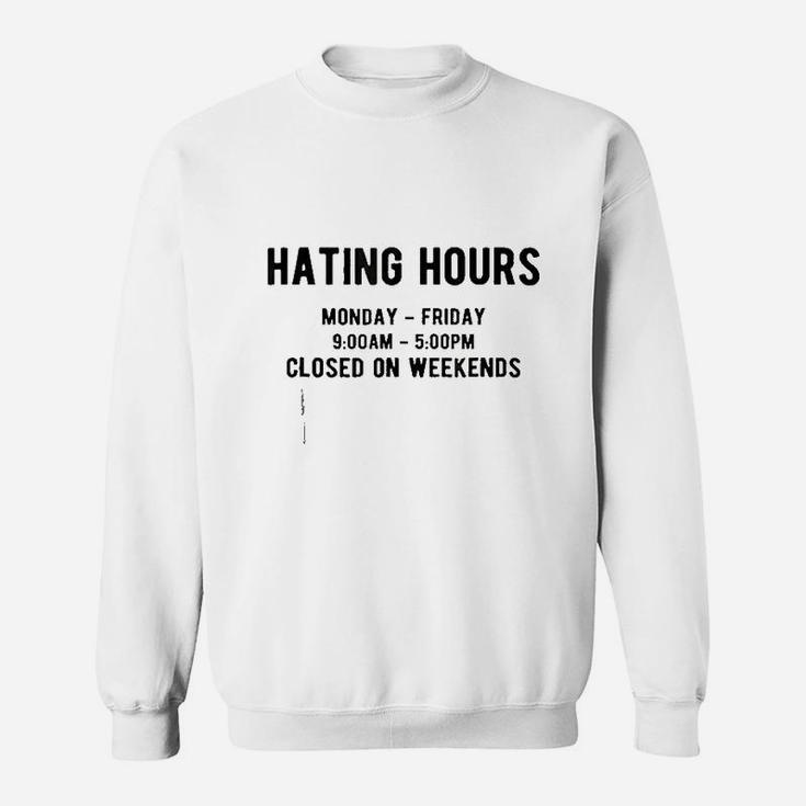 Hating Hours Closed On Weekends Motivation Sweatshirt