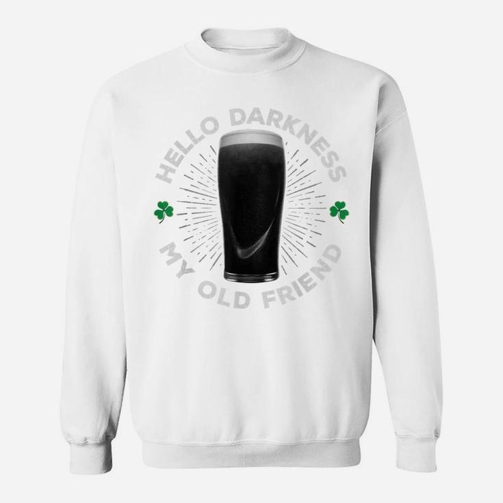 Hello Darkness My Old Friend, Funny St Patrick's Day Stout Sweatshirt