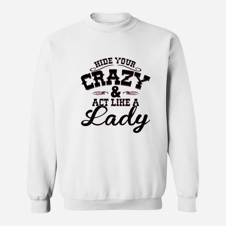 Hide Your Crazy Act Like Lady Country Music Sweatshirt