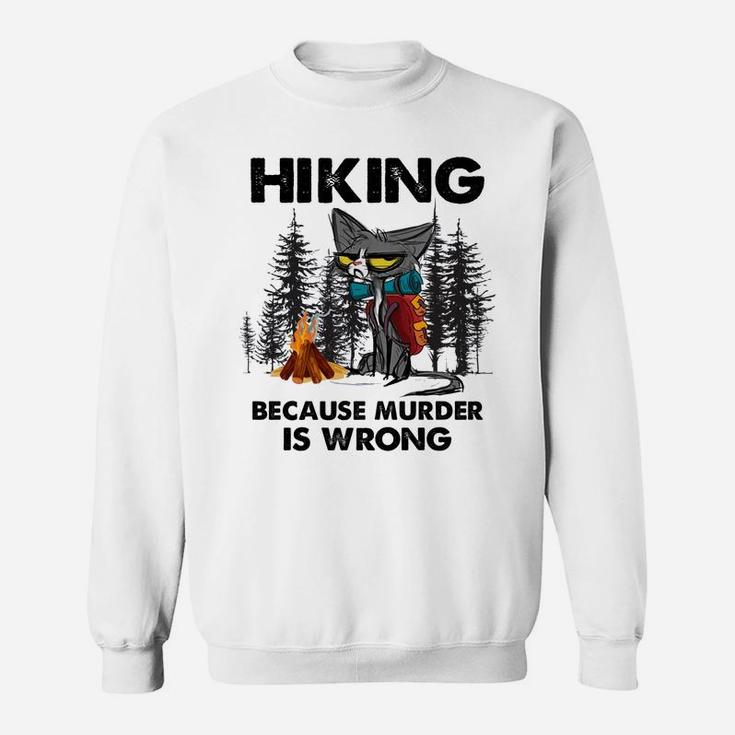 Hiking Because Murder Is Wrong Funny Cat Hiking Lovers Sweatshirt