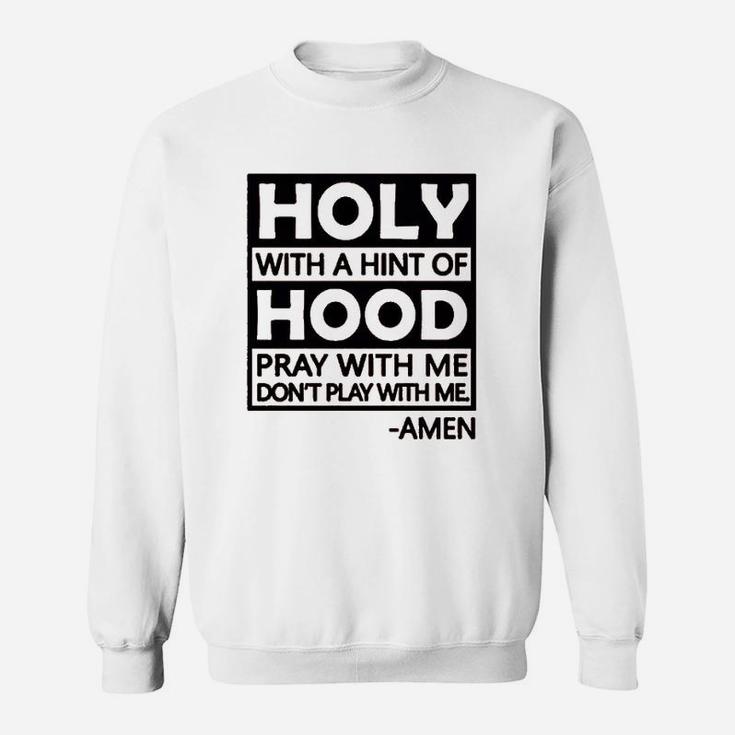 Holy With A Hint Of Hood Pray With Me Sweatshirt