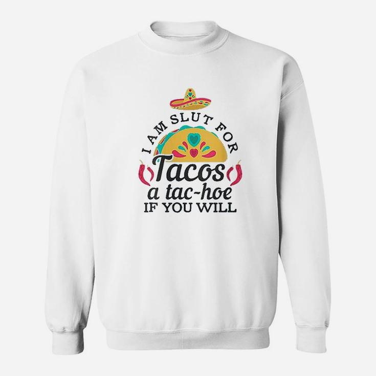 I Am A Slt For Tacos A Tachoe If You Will Sweatshirt