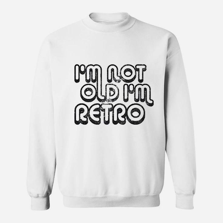 I Am Not Old I Am Retro Sweatshirt