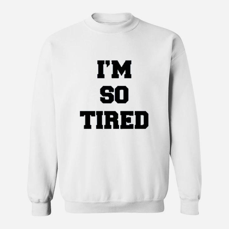 I Am So Tired And I Am Not Tired Sweatshirt