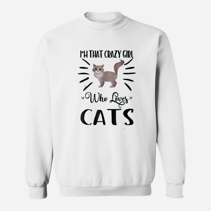 I Am That Crazy Girl Who Loves Cats Sweatshirt