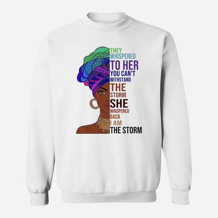 I Am The Storm Afrocentric African Pride Black History Month Sweatshirt