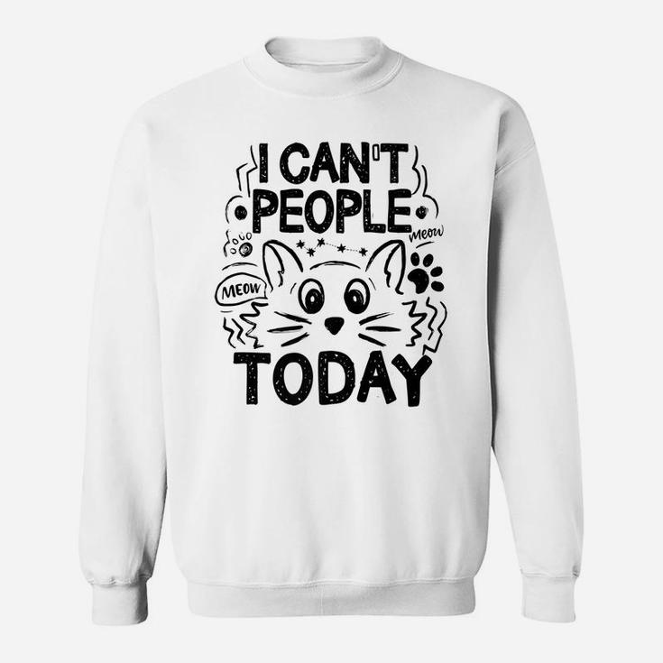 I Can't People Today Funny Introvert Pun Cat Lovers Sweatshirt