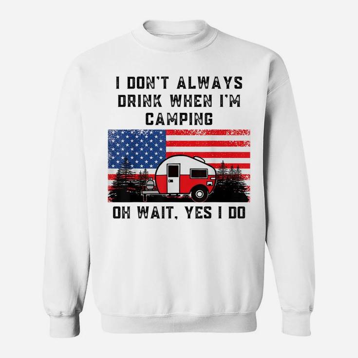 I Don't Always Drink When Camping American Flag Camper Humor Sweatshirt