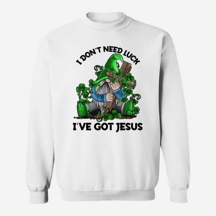 I Don't Need Luck I've Got Jesus Irish Gnome Shamrock Gift Sweatshirt