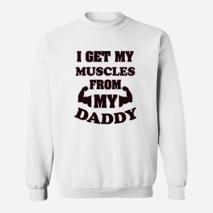 I Get My Muscles From Daddy Workout Gym Dad Fathers Day Sweatshirt