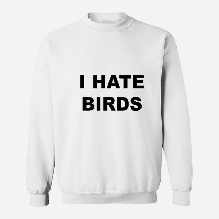 I Hate Birds Sweatshirt