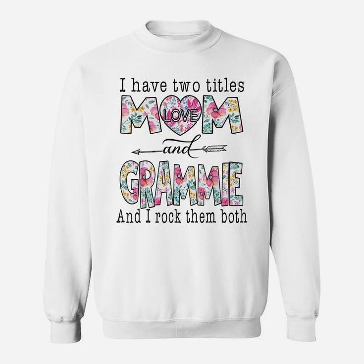 I Have Two Titles Mom And Grammie Cute Flower Gifts Sweatshirt