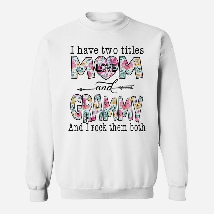 I Have Two Titles Mom And Grammy Cute Flower Gifts Sweatshirt