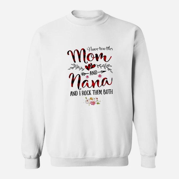 I Have Two Titles Mom And Nana For Women Gift Flower Decoration Sweatshirt