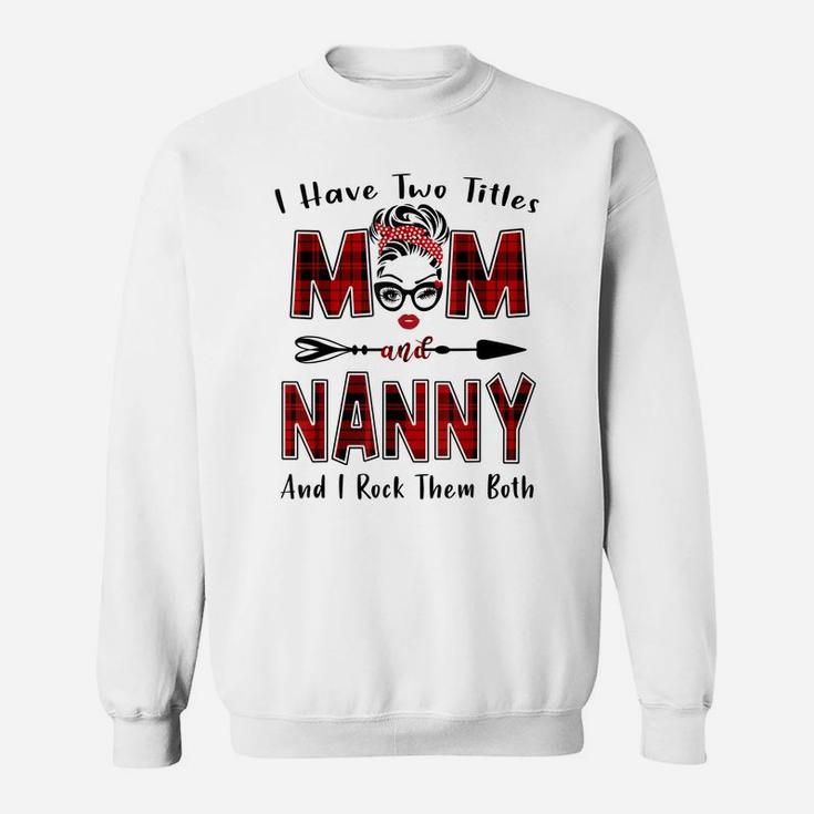 I Have Two Titles Mom And Nanny Shirt Mother's Day Gifts Sweatshirt