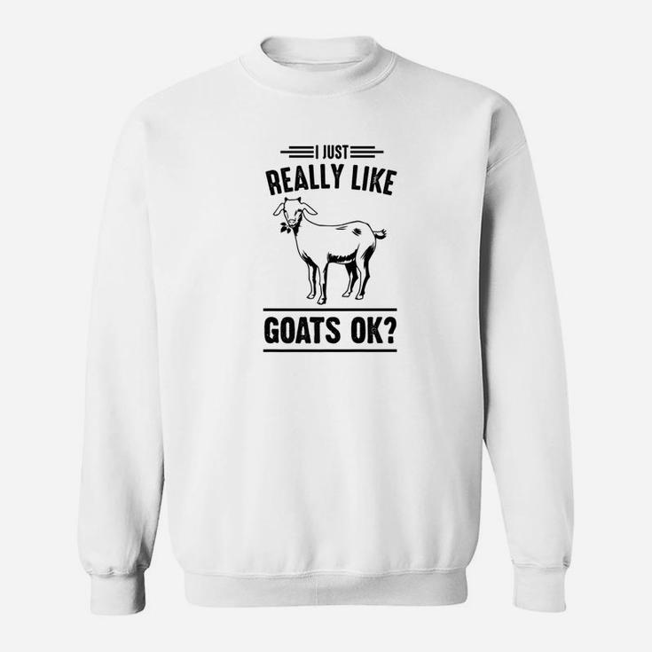 I Just Really Like Goats Ok Funny Animal Lover Gift Sweatshirt