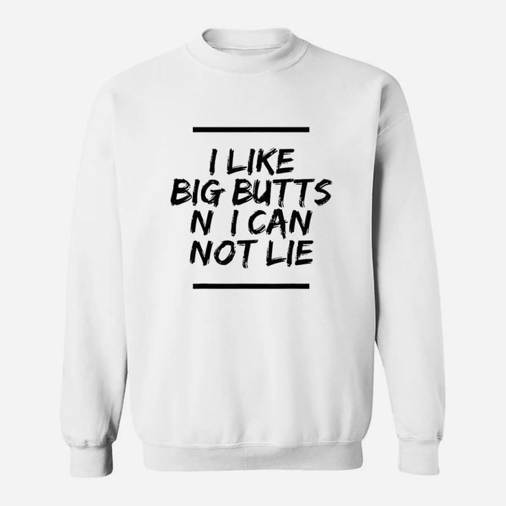 I Like Big Buts N I Can Not Lie Sweatshirt