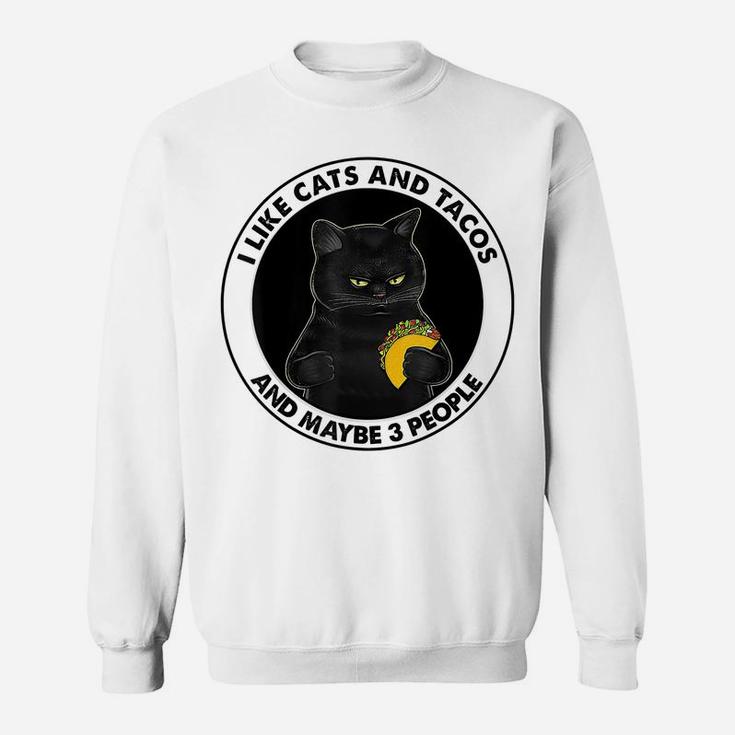I Like Cats And Tacos And Maybe 3 People Funny Cat Lovers Sweatshirt