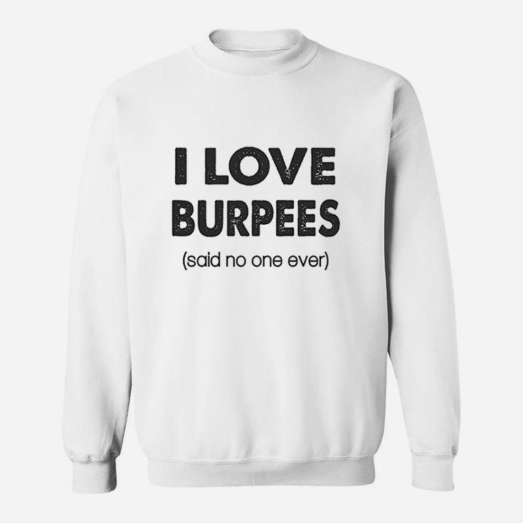I Love Burpees Said No One Ever Gym Working Out Sweatshirt