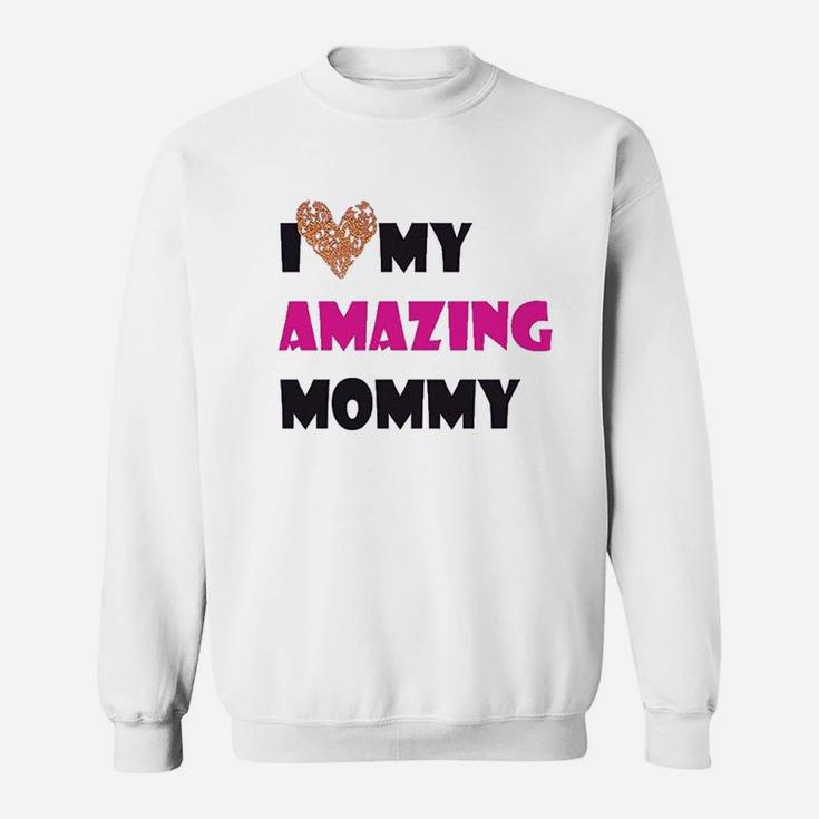I Love My Amazing Mommy Sweatshirt
