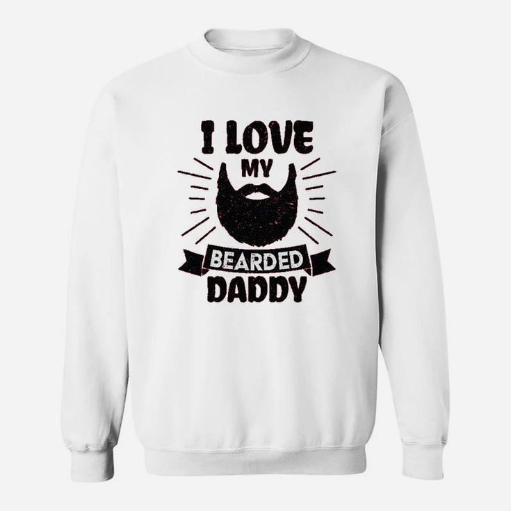 I Love My Bearded Daddy Sweatshirt