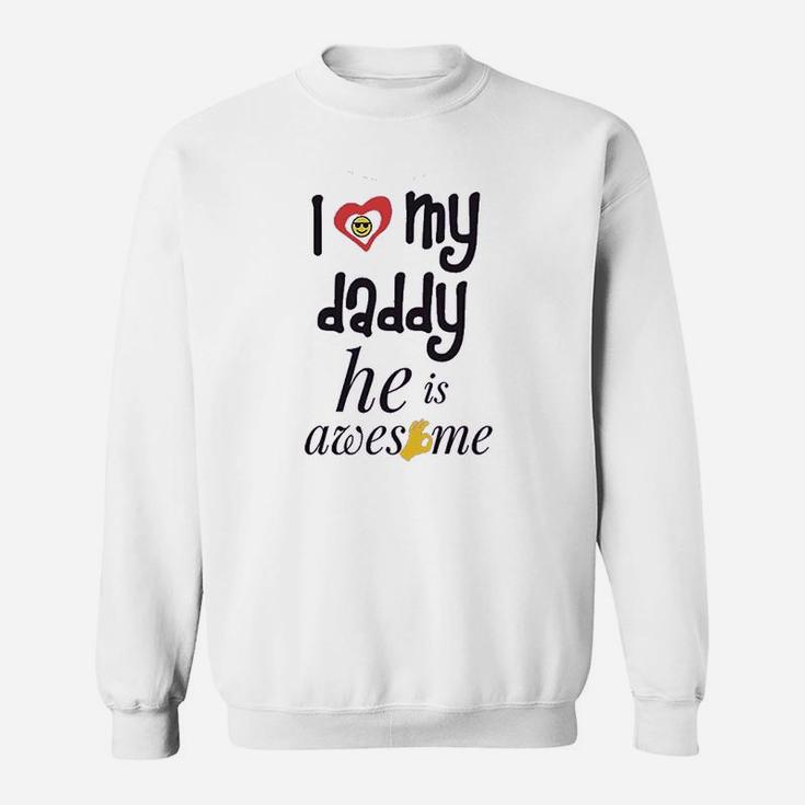 I Love My Daddy He Awesome Dad Father Sweatshirt