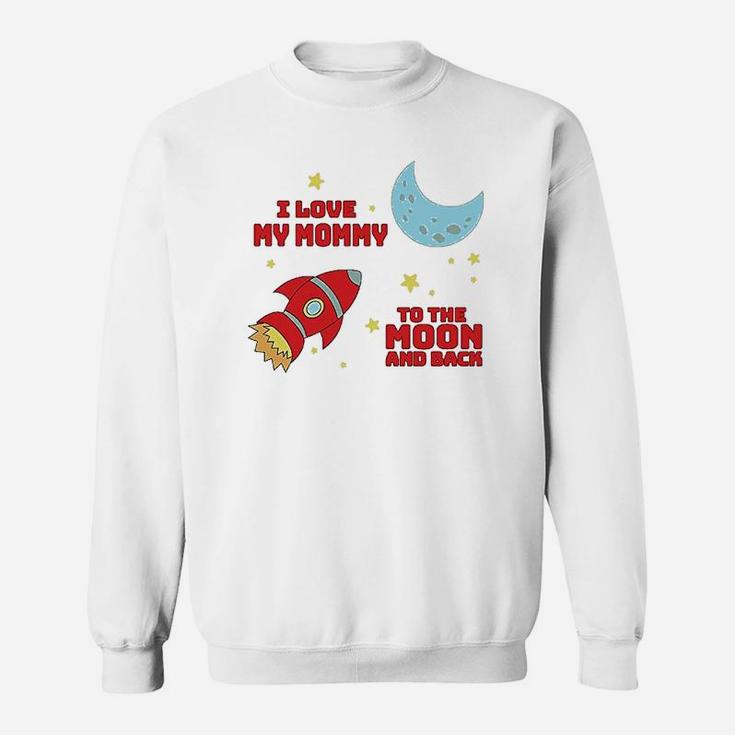I Love My Mommy To The Moon And Back Sweatshirt