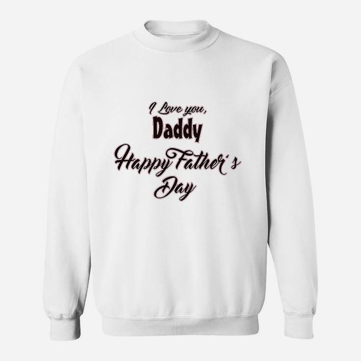 I Love You Daddy Happy Fathers Day Sweatshirt