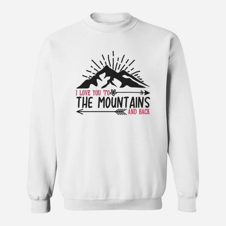 I Love You To The Mountains And Back Happy Valentines Day Sweatshirt